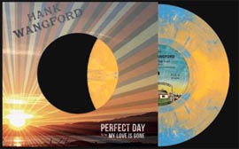 Hank's new single on vinyl - Perfect Day back with My Love Has Gone. July 2020